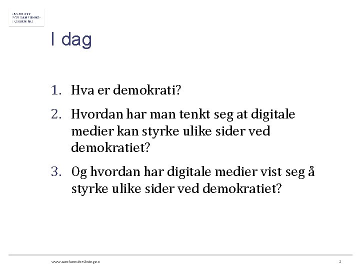 I dag 1. Hva er demokrati? 2. Hvordan har man tenkt seg at digitale