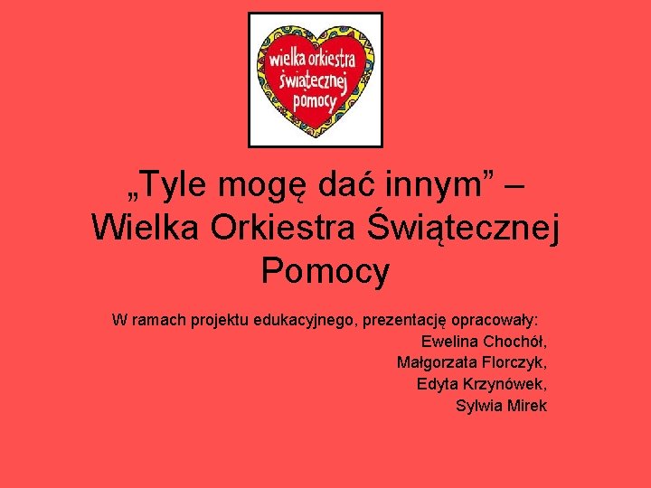 „Tyle mogę dać innym” – Wielka Orkiestra Świątecznej Pomocy W ramach projektu edukacyjnego, prezentację