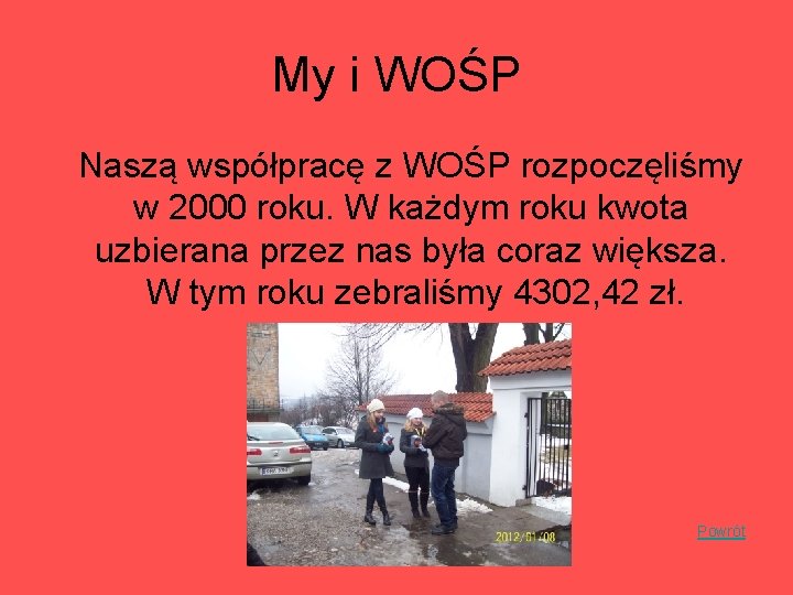 My i WOŚP Naszą współpracę z WOŚP rozpoczęliśmy w 2000 roku. W każdym roku