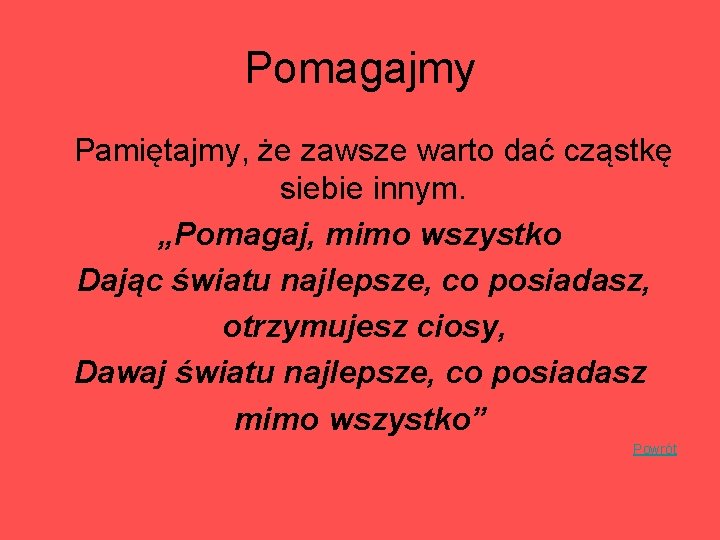 Pomagajmy Pamiętajmy, że zawsze warto dać cząstkę siebie innym. „Pomagaj, mimo wszystko Dając światu