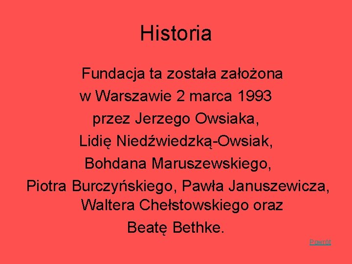 Historia Fundacja ta została założona w Warszawie 2 marca 1993 przez Jerzego Owsiaka, Lidię Historia Fundacja ta została założona w Warszawie 2 marca 1993 przez Jerzego Owsiaka, Lidię