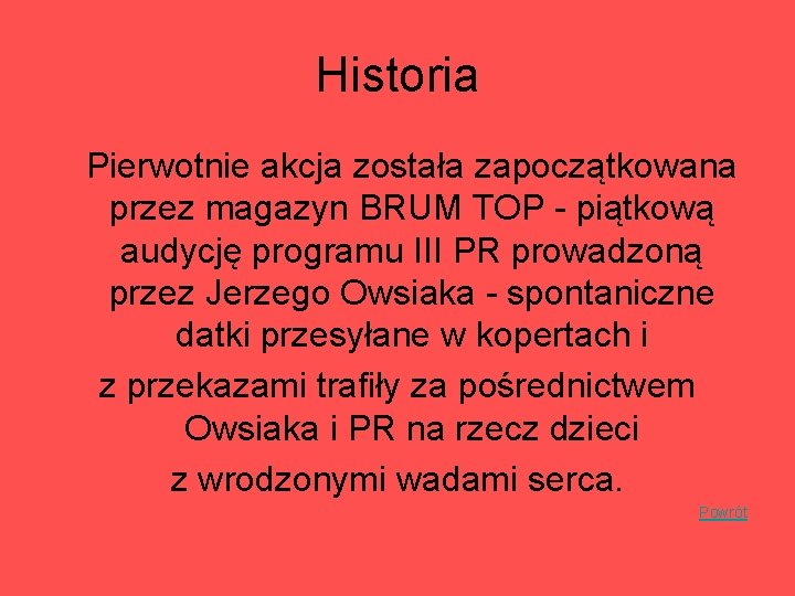 Historia Pierwotnie akcja została zapoczątkowana przez magazyn BRUM TOP - piątkową audycję programu III Historia Pierwotnie akcja została zapoczątkowana przez magazyn BRUM TOP - piątkową audycję programu III