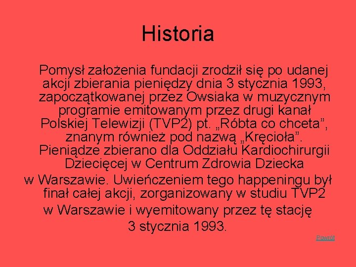 Historia Pomysł założenia fundacji zrodził się po udanej akcji zbierania pieniędzy dnia 3 stycznia Historia Pomysł założenia fundacji zrodził się po udanej akcji zbierania pieniędzy dnia 3 stycznia
