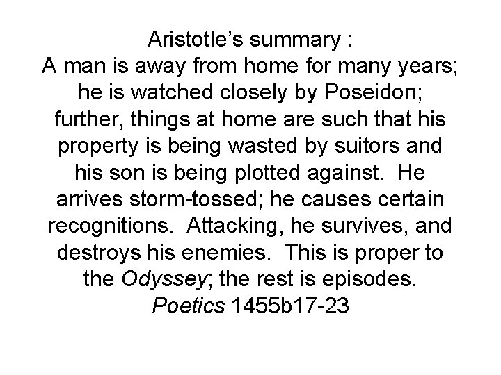 Aristotle’s summary : A man is away from home for many years; he is