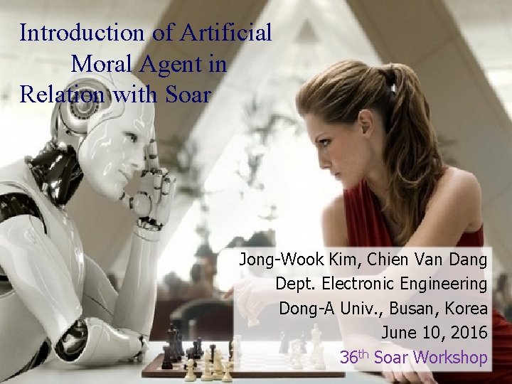 Introduction of Artificial Moral Agent in Relation with Soar Jong-Wook Kim, Chien Van Dang