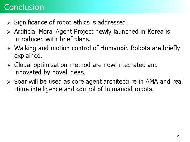 Conclusion Ø Ø Ø Significance of robot ethics is addressed. Artificial Moral Agent Project