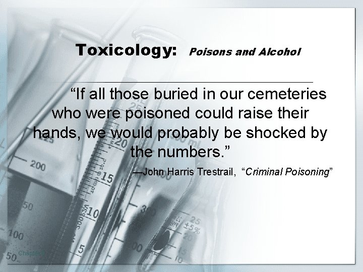 Toxicology: Poisons and Alcohol “If all those buried in our cemeteries who were poisoned