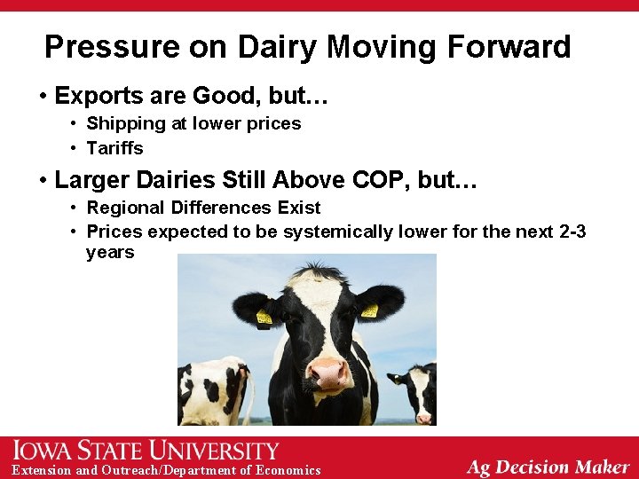 Pressure on Dairy Moving Forward • Exports are Good, but… • Shipping at lower