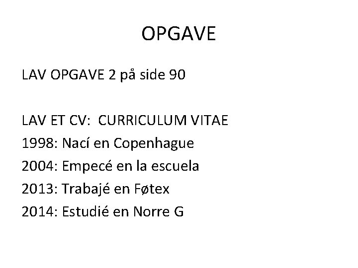 OPGAVE LAV OPGAVE 2 på side 90 LAV ET CV: CURRICULUM VITAE 1998: Nací