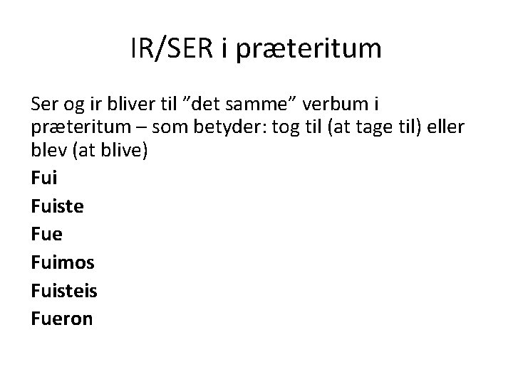 IR/SER i præteritum Ser og ir bliver til ”det samme” verbum i præteritum –