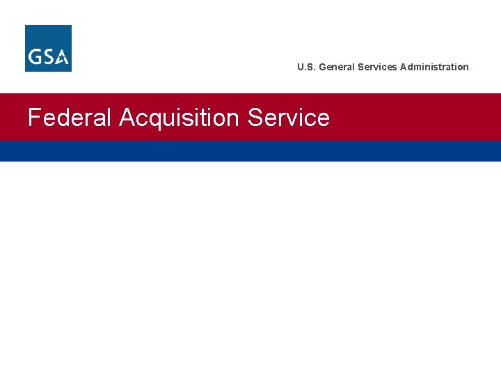 U. S. General Services Administration Federal Acquisition Service e. Tools for Vendors Finding Government