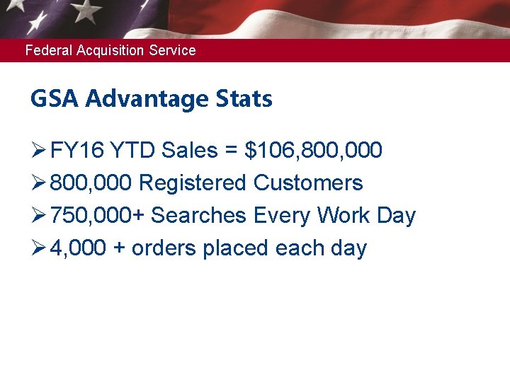 Federal Acquisition Service GSA Advantage Stats Ø FY 16 YTD Sales = $106, 800,