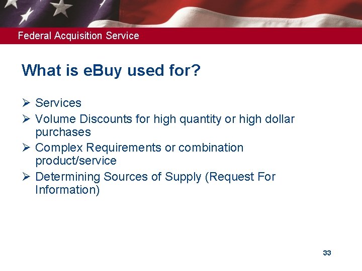 Federal Acquisition Service What is e. Buy used for? Ø Services Ø Volume Discounts