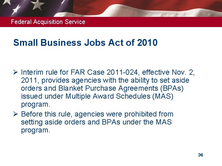 Federal Acquisition Service Small Business Jobs Act of 2010 Ø Interim rule for FAR