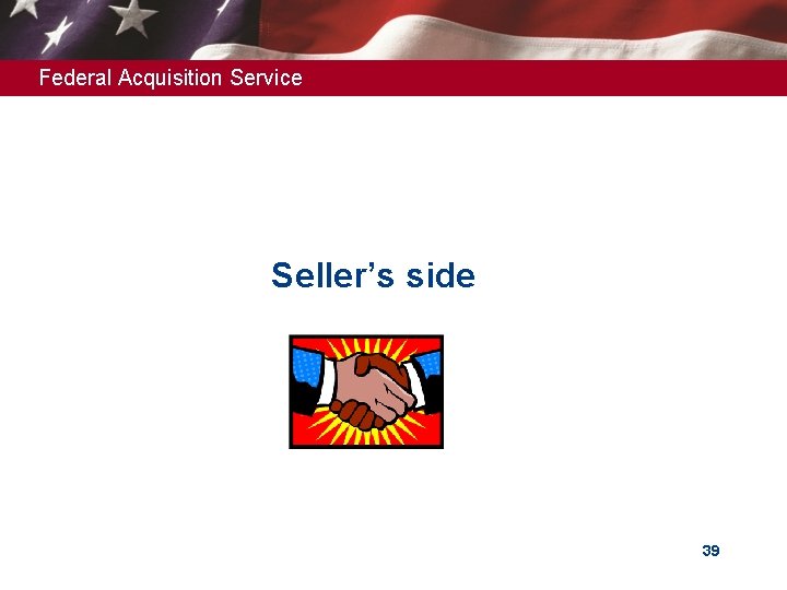 Federal Acquisition Service Seller’s side 39 