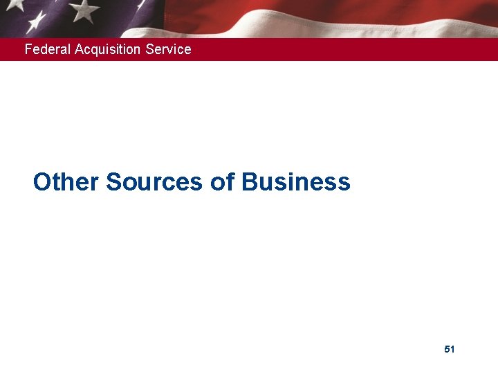 Federal Acquisition Service Other Sources of Business 51 