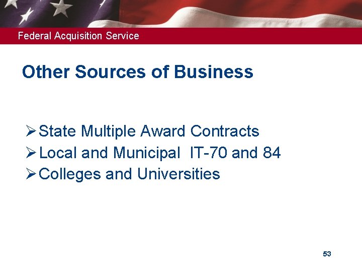 Federal Acquisition Service Other Sources of Business Ø State Multiple Award Contracts Ø Local