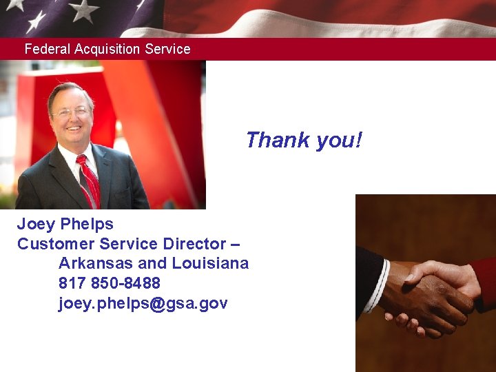 Federal Acquisition Service Thank you! Joey Phelps Customer Service Director – Arkansas and Louisiana