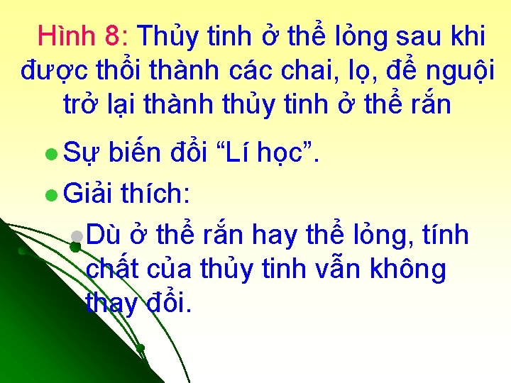 Hình 8: Thủy tinh ở thể lỏng sau khi được thổi thành các chai,