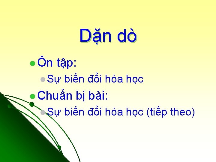 Dặn dò l Ôn tập: l Sự biến đổi hóa học l Chuẩn l