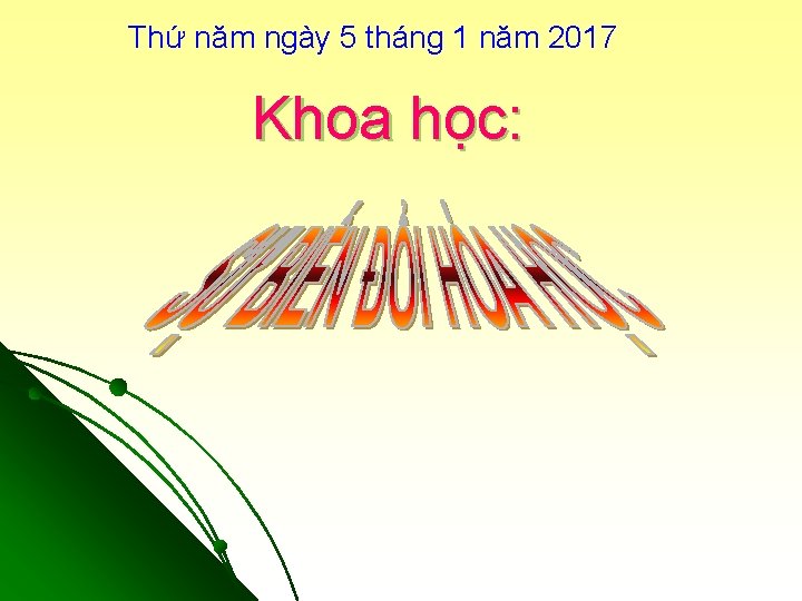 Thứ năm ngày 5 tháng 1 năm 2017 Khoa học: 