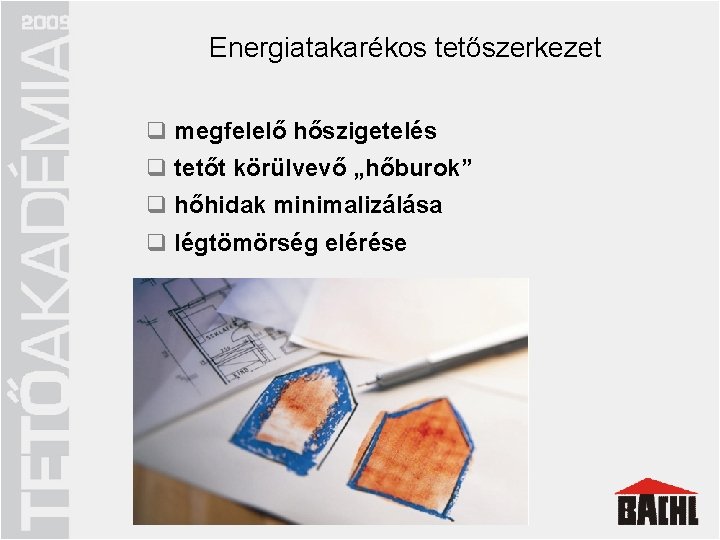 Energiatakarékos tetőszerkezet q megfelelő hőszigetelés q tetőt körülvevő „hőburok” q megfelelő hőszigetelés q hőhidak