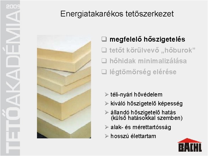 Energiatakarékos tetőszerkezet q megfelelő hőszigetelés q tetőt körülvevő „hőburok” q megfelelő hőszigetelés q hőhidak