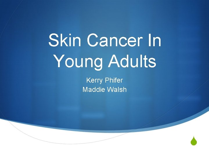 Skin Cancer In Young Adults Kerry Phifer Maddie Walsh S 