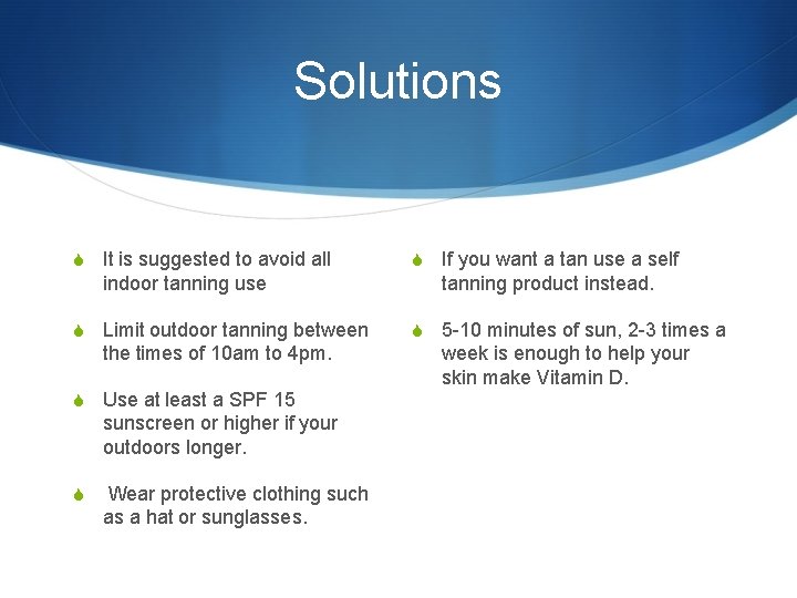 Solutions S It is suggested to avoid all indoor tanning use S If you