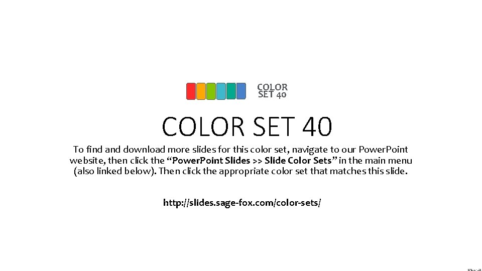 COLOR SET 40 To find and download more slides for this color set, navigate