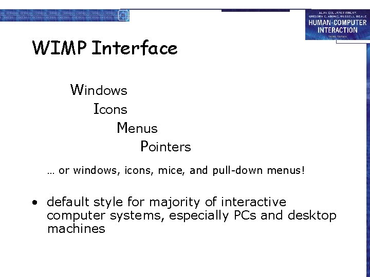 WIMP Interface Windows Icons Menus Pointers … or windows, icons, mice, and pull-down menus!