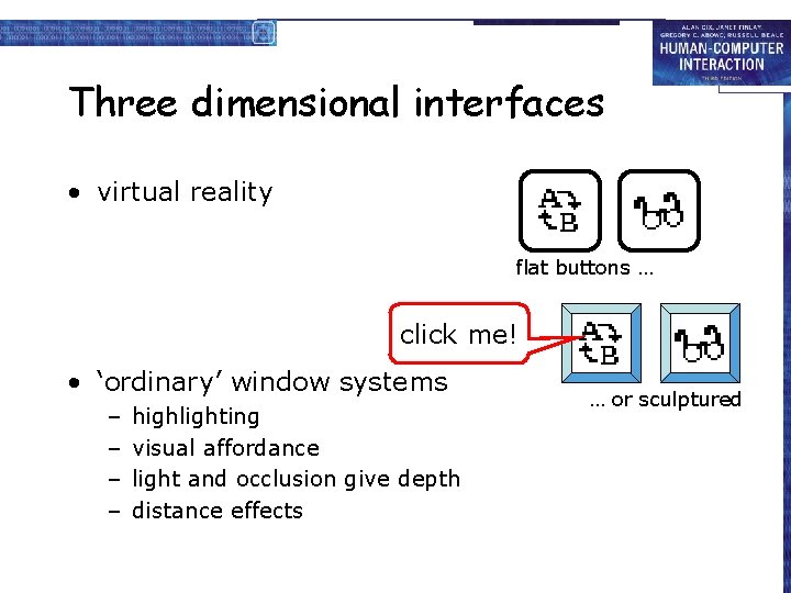 Three dimensional interfaces • virtual reality flat buttons … click me! • ‘ordinary’ window