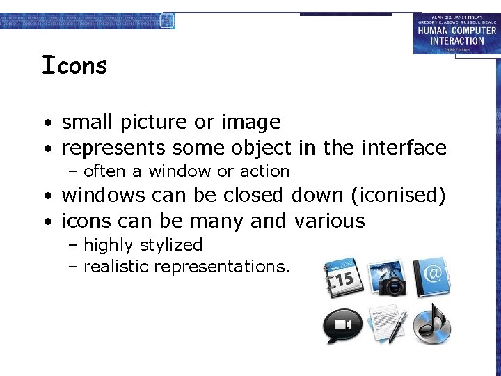 Icons • small picture or image • represents some object in the interface –