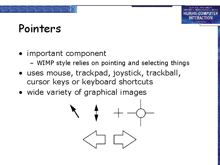 Pointers • important component – WIMP style relies on pointing and selecting things •