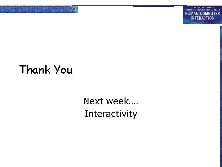 Thank You Next week…. Interactivity 
