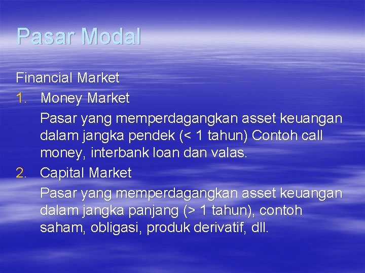 Pasar Modal Financial Market 1. Money Market Pasar yang memperdagangkan asset keuangan dalam jangka