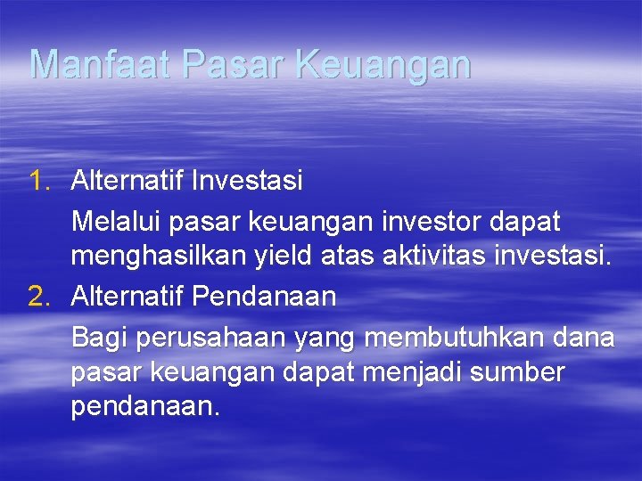 Manfaat Pasar Keuangan 1. Alternatif Investasi Melalui pasar keuangan investor dapat menghasilkan yield atas