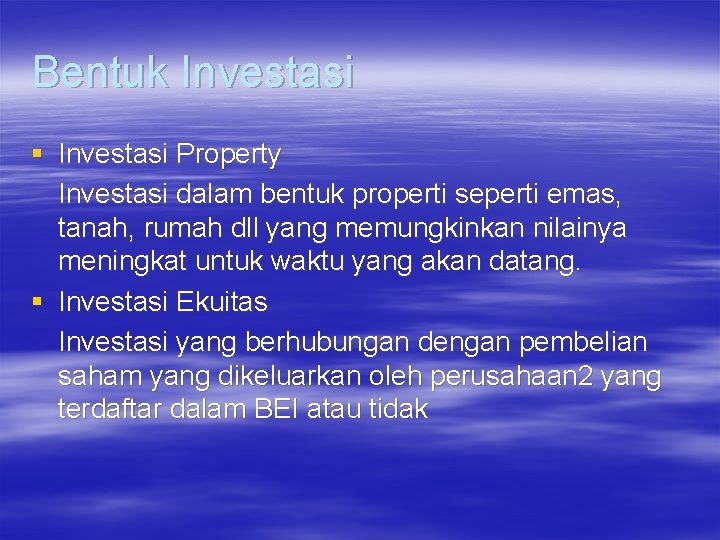 Bentuk Investasi § Investasi Property Investasi dalam bentuk properti seperti emas, tanah, rumah dll