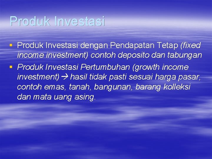 Produk Investasi § Produk Investasi dengan Pendapatan Tetap (fixed income investment) contoh deposito dan