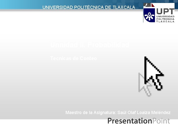 UNIVERSIDAD POLITÉCNICA DE TLAXCALA INGENIERÍA QUÍMICA PROABILIDAD Y ESTADÍSTICA Unnidad II. Probabilidad Tecnicas de