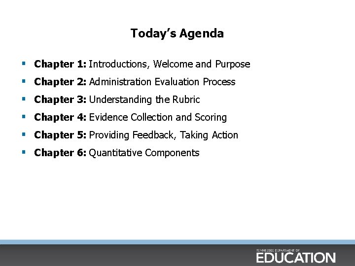 Today’s Agenda § Chapter 1: Introductions, Welcome and Purpose § Chapter 2: Administration Evaluation Today’s Agenda § Chapter 1: Introductions, Welcome and Purpose § Chapter 2: Administration Evaluation