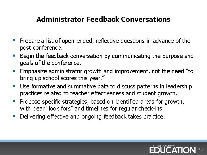 Administrator Feedback Conversations § Prepare a list of open ended, reflective questions in advance Administrator Feedback Conversations § Prepare a list of open ended, reflective questions in advance