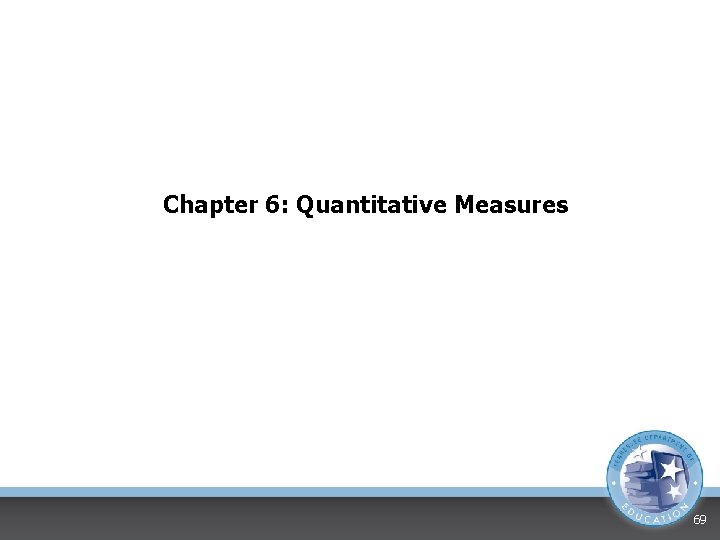 Chapter 6: Quantitative Measures 69 Chapter 6: Quantitative Measures 69
