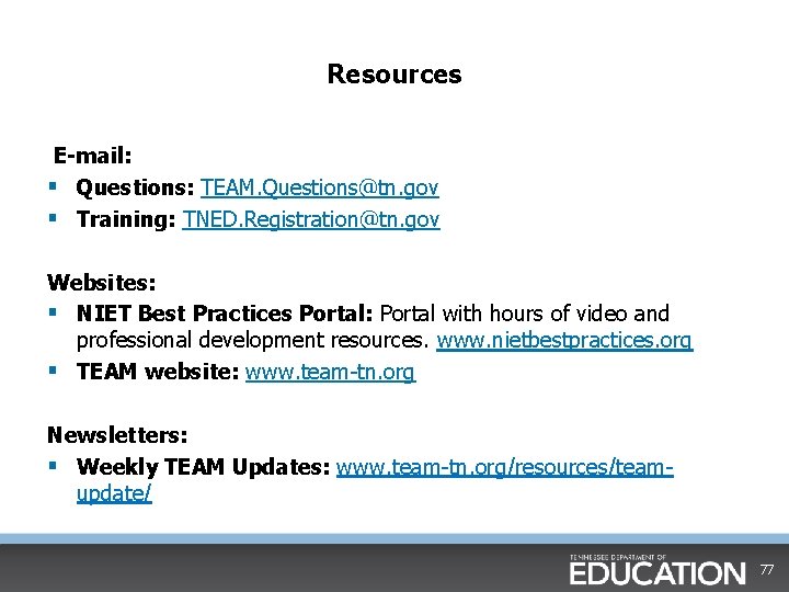 Resources E-mail: § Questions: TEAM. Questions@tn. gov § Training: TNED. Registration@tn. gov Websites: § Resources E-mail: § Questions: TEAM. Questions@tn. gov § Training: TNED. Registration@tn. gov Websites: §