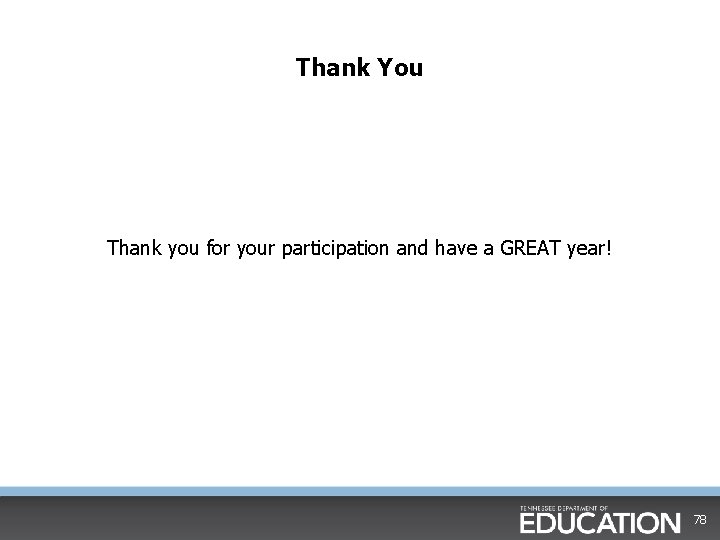 Thank You Thank you for your participation and have a GREAT year! 78 Thank You Thank you for your participation and have a GREAT year! 78