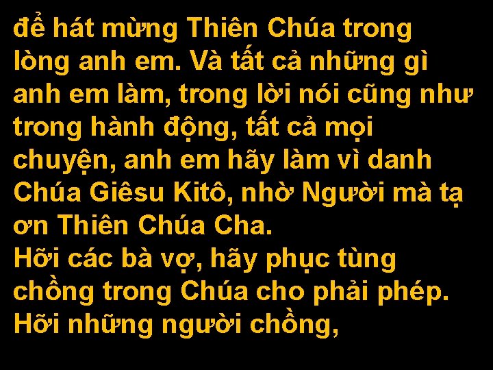 để hát mừng Thiên Chúa trong lòng anh em. Và tất cả những gì