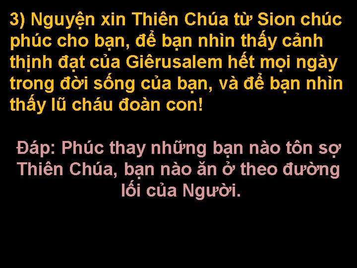 3) Nguyện xin Thiên Chúa từ Sion chúc phúc cho bạn, để bạn nhìn