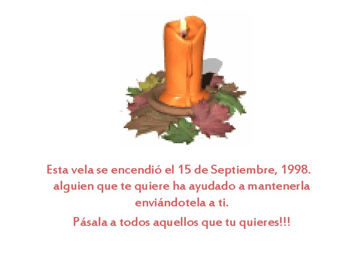 Esta vela se encendió el 15 de Septiembre, 1998. alguien que te quiere ha Esta vela se encendió el 15 de Septiembre, 1998. alguien que te quiere ha