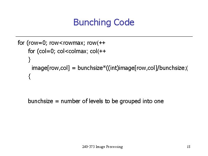Bunching Code for (row=0; row<rowmax; row(++ for (col=0; col<colmax; col(++ } image[row, col] =