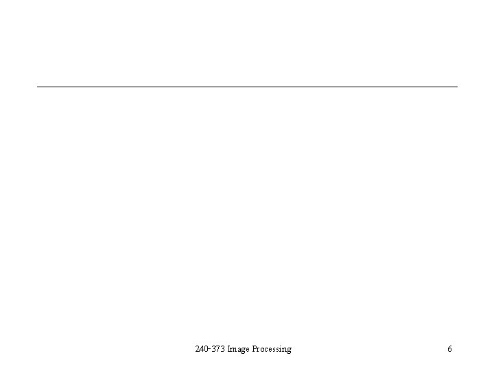 240 -373 Image Processing 6 